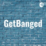 Logo of the podcast GetBanged Podcast GetBanged