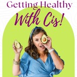 Getting Healthy With Cis! Podcast Getting Healthy With Cis!