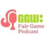 GGW: Fair Game Podcast GGW: Fair Game