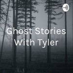 Logo of the podcast Ghost Stories With Tyler Podcast Ghost Stories With Tyler