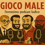Podcast Gioco Male – l’ennesimo podcast ludico