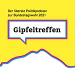 Logo of the podcast Gipfeltreffen - der liberale Politikpodcast zur Bundestagswahl 2021 Podcast Gipfeltreffen - der liberale Politikpodcast zur Bundestagswahl 2021