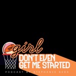 Logo of the podcast Girl, Don't Even Get Me Started Podcast Girl, Don't Even Get Me Started