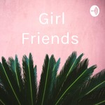 Logo of the podcast Girl Friends Podcast Girl Friends