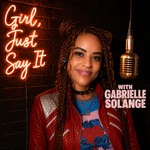 Logo of the podcast Girl, Just Say It with Gabrielle Solange Podcast Girl, Just Say It with Gabrielle Solange