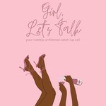 Logo of the podcast Girl, Let’s Talk! Podcast Girl, Let’s Talk!