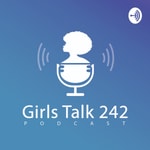 Logo of the podcast Girls Talk 242 Podcast Girls Talk 242