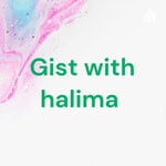 Logo of the podcast Gist with halima Podcast Gist with halima