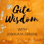 Logo of the podcast Gita Wisdom Teachings by Joshua M. Greene (Yogesvara) Logo of the podcast Gita Wisdom Teachings by Joshua M. Greene (Yogesvara)
