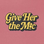 Logo of the podcast Give Her The Mic Podcast Give Her The Mic
