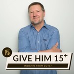 Logo of the podcast Give Him 15 Plus | Insights with Dutch Podcast Give Him 15 Plus | Insights with Dutch
