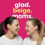 Logo of the podcast glad. beige. moms. Podcast glad. beige. moms.