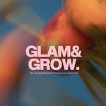 Podcast GLAM&amp;GROW. - Der Beauty und Mindset Podcast aus Österreich!