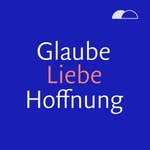 Podcast Glaube. Liebe. Hoffnung.