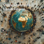 Global Leadership Conversations Global Leadership Conversations