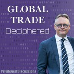 Global Trade Deciphered Podcast Global Trade Deciphered