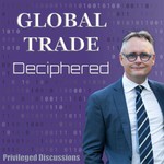 Global Trade Deciphered Podcast Global Trade Deciphered
