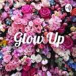 Podcast Glow Up✨