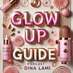 Logo of the podcast Glow Up Guide Podcast with Dina Lami Podcast Glow Up Guide Podcast with Dina Lami