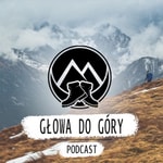 Logo of the podcast Głowa do góry - Chodź, opowiem Ci o górach! Podcast Głowa do góry - Chodź, opowiem Ci o górach!