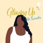 Logo of the podcast Glowing Up with Samantha Podcast Glowing Up with Samantha
