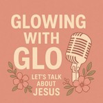 Logo of the podcast Glowing with Glo- Lets talk about Jesus! Podcast Glowing with Glo- Lets talk about Jesus!