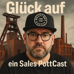 GLÜCK AUF! - Ein Sales PottCast Podcast GLÜCK AUF! - Ein Sales PottCast