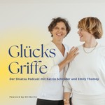 Glücks Griffe - Der Shiatsu Podcast mit Katrin Schröder und Emily Thomey Podcast Glücks Griffe - Der Shiatsu Podcast mit Katrin Schröder und Emily Thomey