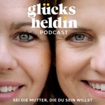 Logo of the podcast Glücksheldin - Sei die Mutter, die du sein willst! Missing podcast logo