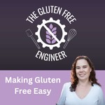 Logo of the podcast Gluten Free Engineer - Making Gluten Free Easy Podcast Gluten Free Engineer - Making Gluten Free Easy