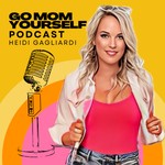 Go Mom Yourself - Heidi Gagliardi Podcast Go Mom Yourself - Heidi Gagliardi