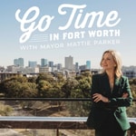 Logo of the podcast Go Time in Fort Worth with Mayor Mattie Parker Podcast Go Time in Fort Worth with Mayor Mattie Parker
