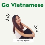 Logo of the podcast Go Vietnamese Podcast Go Vietnamese