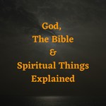 Logo of the podcast God, The Bible & Spiritual Things Explained Podcast God, The Bible & Spiritual Things Explained