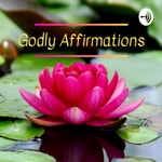 Logo of the podcast Godly Affirmations Podcast Godly Affirmations