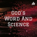 Logo of the podcast God's Word And Science Podcast God's Word And Science