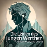 Logo of the podcast Goethe: Die Leiden des jungen Werther (Hörbuch) Podcast Goethe: Die Leiden des jungen Werther (Hörbuch)