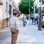 Logo of the podcast Going through a divorce for men Podcast Going through a divorce for men