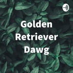Logo of the podcast Golden Retriever Dawg Podcast Golden Retriever Dawg