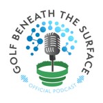 Logo of the podcast Golf Beneath The Surface Podcast Golf Beneath The Surface