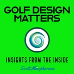 Logo of the podcast Golf Design Matters – Insights from the Inside – hosted by Scott Macpherson Podcast Golf Design Matters – Insights from the Inside – hosted by Scott Macpherson