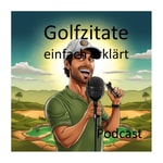 Logo of the podcast Golfzitate - einfach erklärt Podcast Golfzitate - einfach erklärt