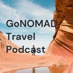 GoNOMAD Travel Podcast Podcast GoNOMAD Travel Podcast