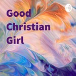 Logo of the podcast Good Christian Girl Podcast Good Christian Girl