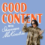 Logo of the podcast Good Content with Shannon McKinstrie Podcast Good Content with Shannon McKinstrie