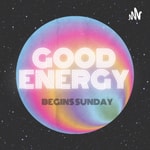 Podcast Good Energy Begins Sunday 