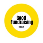 Good Fundraising Podcast Podcast Good Fundraising Podcast