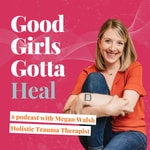 Good Girls Gotta Heal Podcast Good Girls Gotta Heal