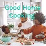 Logo of the podcast Good Home Cooking Podcast Good Home Cooking