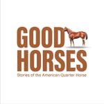Logo of the podcast Good Horses: Stories of the American Quarter Horse Logo of the podcast Good Horses: Stories of the American Quarter Horse